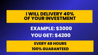 I Will Make you 40% of your Investment every 72 Hours : 100% Money back Guarantee